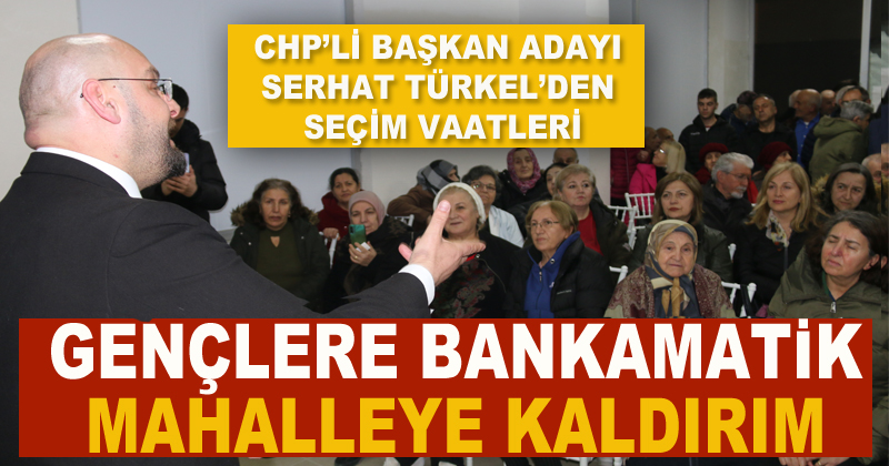 Serhat Türkel Atakum’da 'bankamatik' ve 'kaldırım' vaadinde bulundu