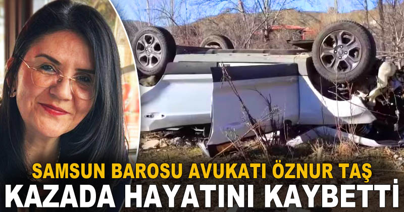 Samsun Barosu avukatı Öznur Taş kazada hayatını kaybetti