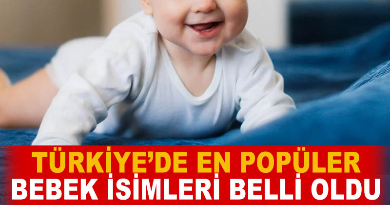 Türkiye'de en popüler bebek isimleri belli oldu