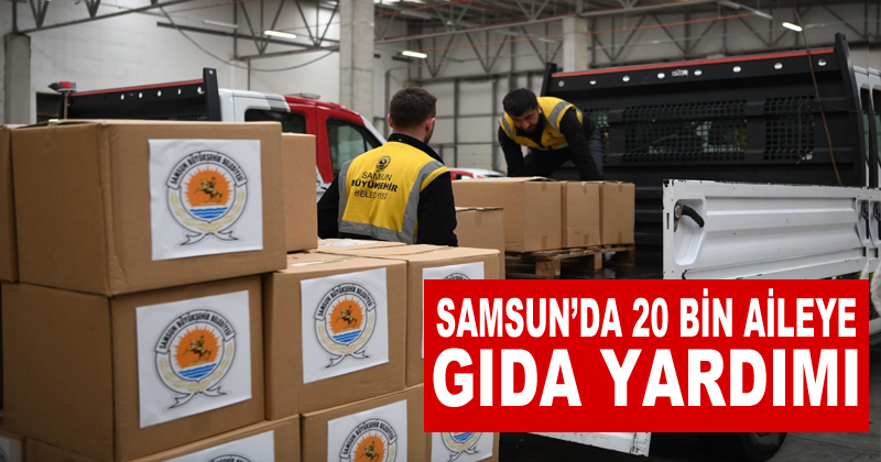 Samsun'da 20 bin aileye gıda kolisi dağıtıldı