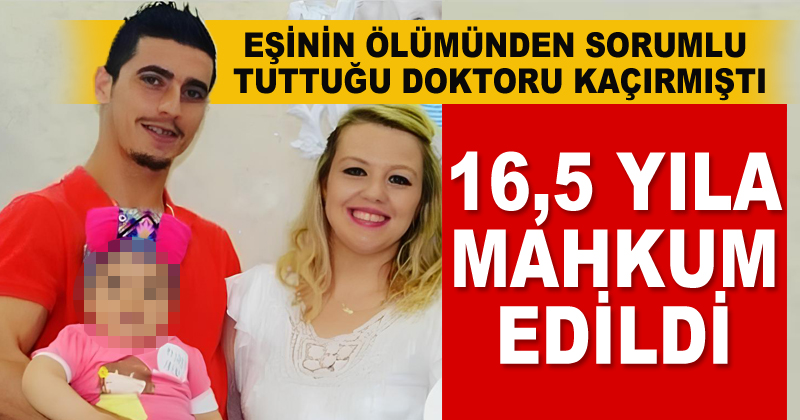 Samsun'da doktoru kaçıran zanlı 16,5 yıla mahkum edildi