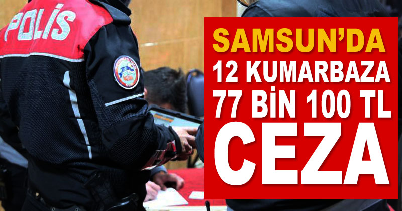 Samsun'da 'kumar' oynayan 12 kişiye 77 bin 100 TL ceza