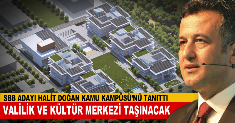 Halit Doğan: Samsun Valilik binası ve Kültür Merkezi 'Kamu Kampüsü'ne taşınacak