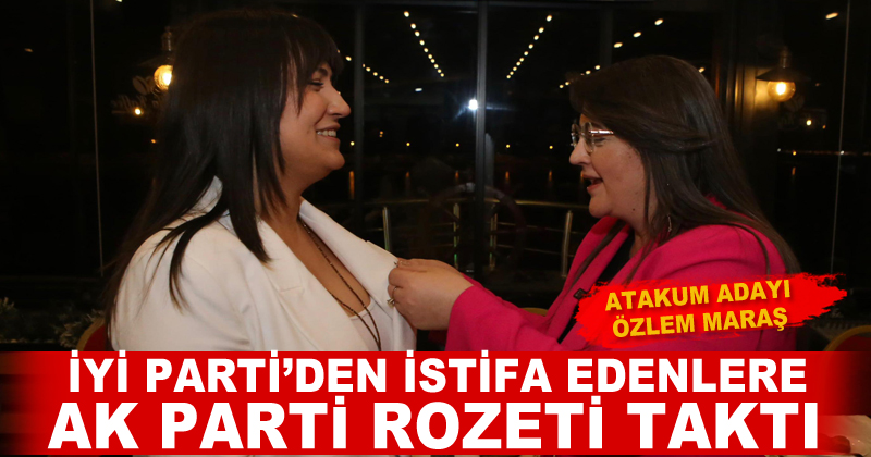 Özlem Maraş, İYİ Parti'den istifa edenlere AK Parti rozeti taktı