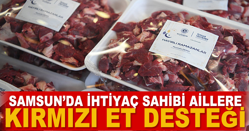 Samsun'da ihtiyaç sahibi ailelere kırmızı et yardımı