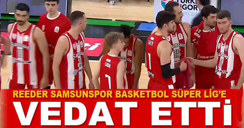 Reeder Samsunspor, Basketbol Süper Lig'e veda etti