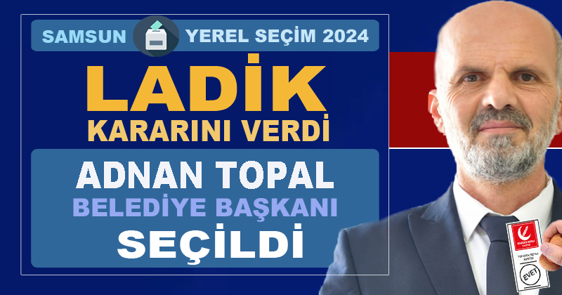 Ladik Belediye Başkanlığı'na YRP'li Adnan Topal seçildi