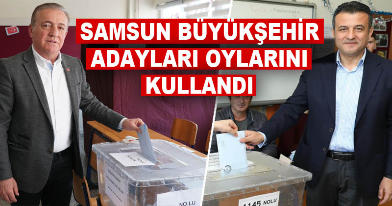 Samsun Büyükşehir adayları oylarını kullandı