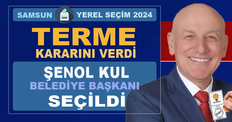 Terme Belediye Başkanlığı'na AK Parti'li Şenol Kul seçildi