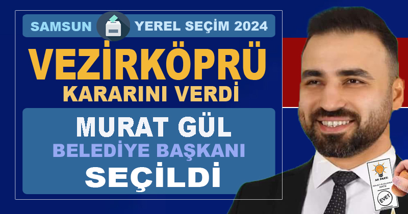 Vezirköprü Belediye Başkanlığı'na AK Parti'li Murat Gül seçildi