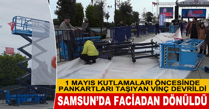 Samsun'da faciadan dönüldü: 1 Mayıs pankartının asılı olduğu vinç devrildi