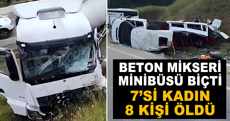 Beton mikseri yolcu minibüsünü biçti: 7'si kadın 8 kişi öldü